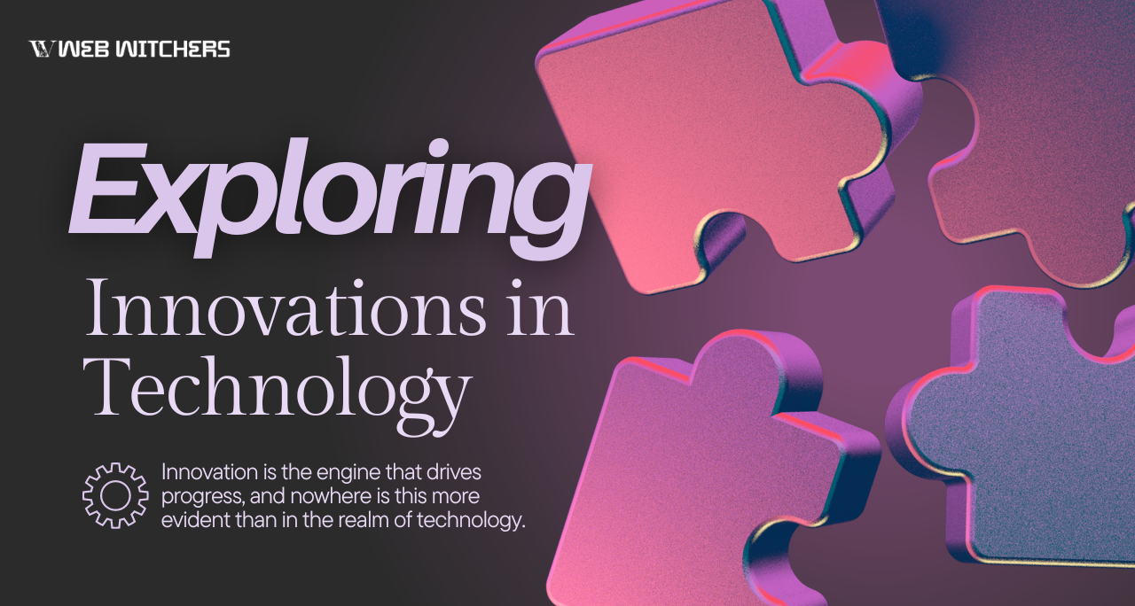 Exploring Innovations in Technology: Shaping the Future, One Breakthrough at a Time