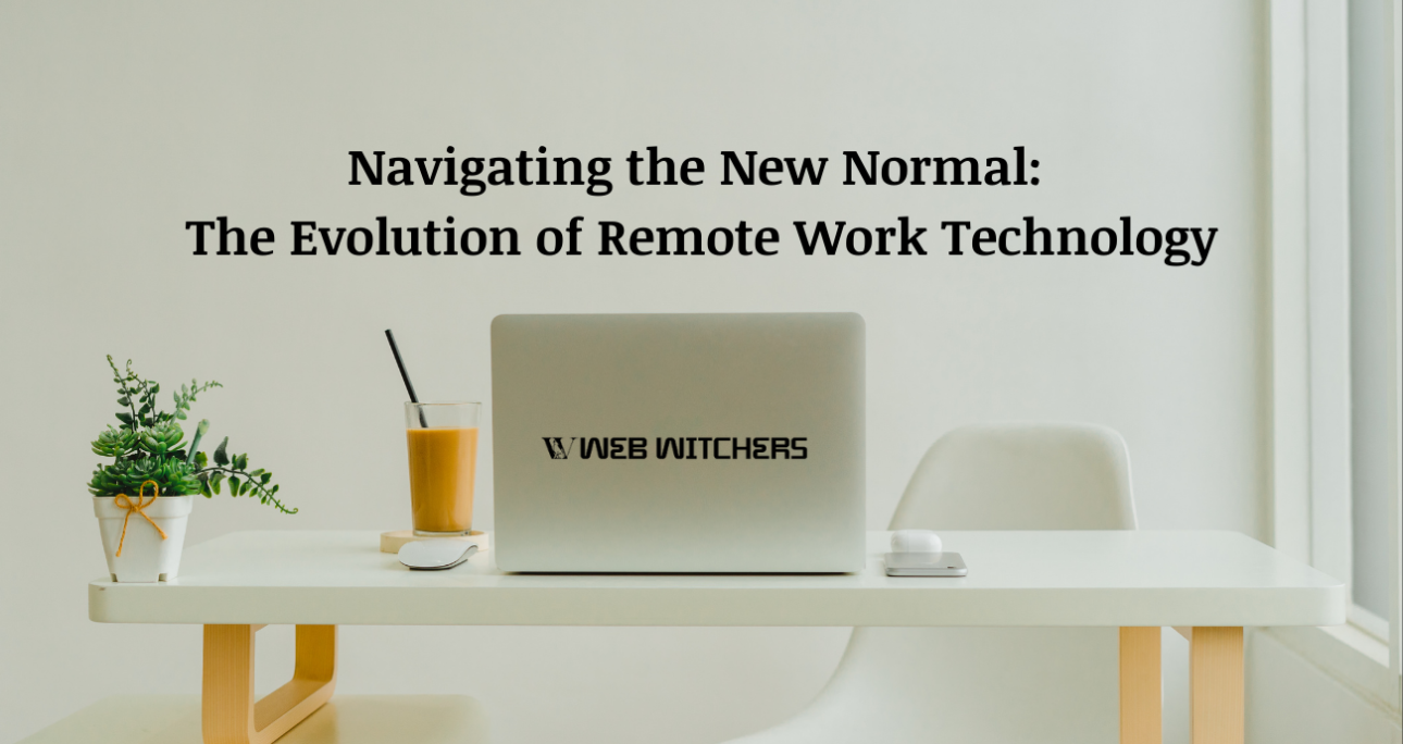 Navigating the New Normal: The Evolution of Remote Work Technology